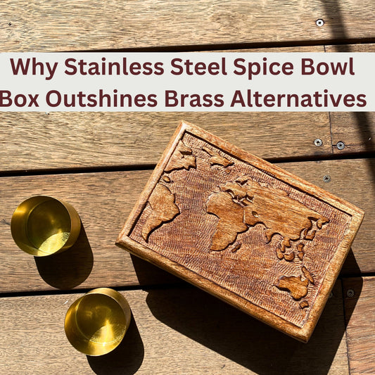Why Stainless Steel Spice Bowl Box Outshines Brass Alternatives